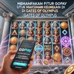 Memanfaatkan Fitur Gopay untuk Maksimalkan Keuntungan di Gates Of Olympus